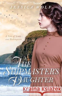 The Shipmaster's Daughter Jessica Wolf 9781535236720 Createspace Independent Publishing Platform - książka