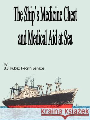 The Ship's Medicine Chest and Medical Aid at Sea U S Public Health Service 9781589636293 Fredonia Books (NL) - książka