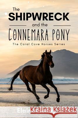 The Shipwreck and the Connemara Pony - The Coral Cove Horses Series Elaine Heney   9781915542311 Grey Pony Films - książka