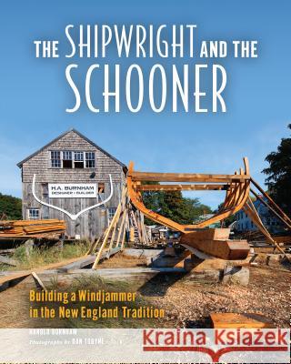 The Shipwright and the Schooner: Building a Windjammer in the New England Tradition Dan Tobyne Harold Burnham 9781608934621 Down East Books - książka