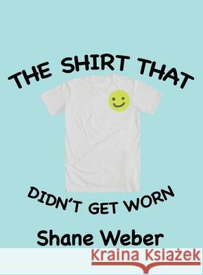 The Shirt that Didn't Get Worn Shane Weber 9781636610399 Rosedog Books - książka