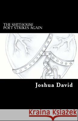 The Shithouse Poet Strikes Again Joshua David 9781522746935 Createspace Independent Publishing Platform - książka