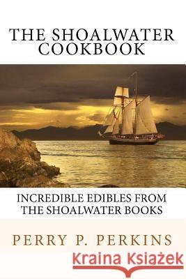 The Shoalwater Cookbook: Incredible edibles from the Shoalwater Books Perkins, Perry P. 9781450504140 Createspace - książka