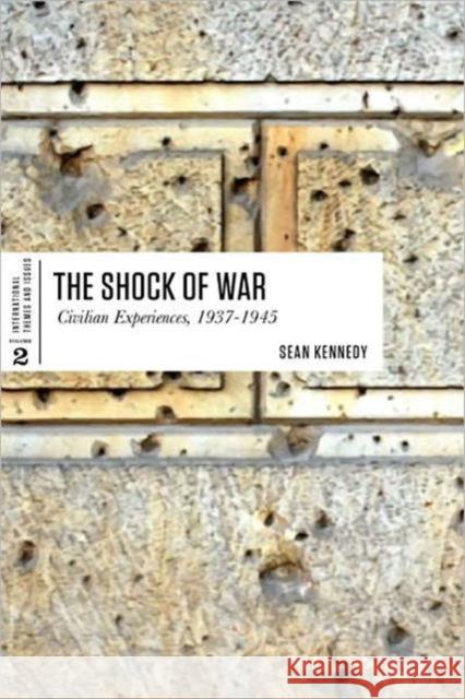 The Shock of War: Civilian Experiences, 1937-1945 Kennedy, Sean 9781442603707  - książka