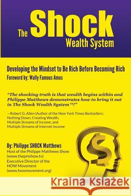 The Shock Wealth System: Developing the Mindset to Be Rich Before Becoming Rich Philippe Shock Matthews 9781496055620 Createspace - książka