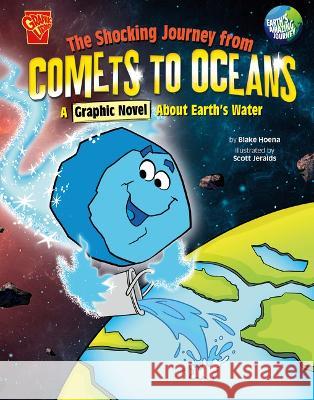 The Shocking Journey from Comets to Oceans: A Graphic Novel about Earth\'s Water Scott Jeralds Blake Hoena 9781666393590 Capstone Press - książka