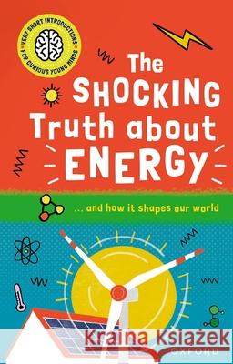 The Shocking Truth about Energy: ... and How It Shapes Our World Mike Goldsmith 9781382066525 Oxford Children's - książka