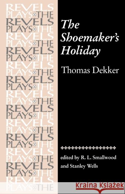 The Shoemaker's Holiday: By Thomas Dekker Bevington, Stephen 9780719030994 Manchester University Press - książka