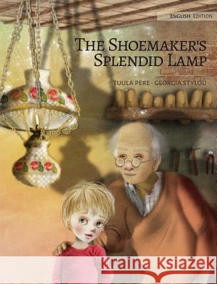 The Shoemaker's Splendid Lamp Tuula Pere Georgia Styloy Susan Korman 9789527107218 Wickwick Ltd - książka