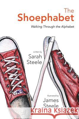 The Shoephabet: Walking Through the Alphabet Sarah Steele 9781364904999 Blurb - książka
