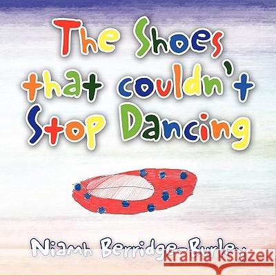 The Shoes That Couldn't Stop Dancing Niamh Berridge-Burley 9781453514153 Xlibris - książka