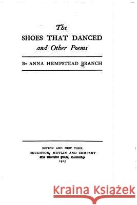 The Shoes That Danced, and Other Poems Anna Hempstead Branch 9781530594160 Createspace Independent Publishing Platform - książka