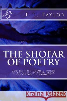 The Shofar of Poetry: God Inspired Poems & Words of Encouragement T. T. Taylor 9781546423454 Createspace Independent Publishing Platform - książka