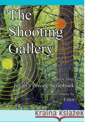 The Shooting Gallery: Julian's Private Scrapbook Book 3 Eldot                                    Leland Hall 9781732541221 Diphra Enterprises - książka