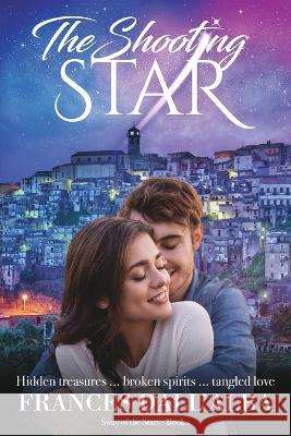 The Shooting Star: Hidden treasures ... broken spirits ... tangled love. A second chance contemporary romance Frances Dall'alba 9780645116250 Poinsettia Publishing - książka