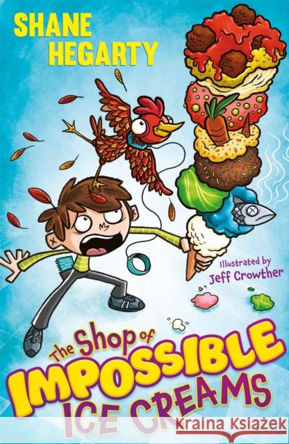 The Shop of Impossible Ice Creams: Book 1 Shane Hegarty Jeff Crowther  9781444962499 Hachette Children's Group - książka