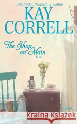 The Shop on Main: Comfort Crossing Book One Kay Correll 9780990482215 Rose Quartz Press - książka