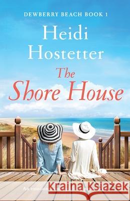 The Shore House: An emotional and uplifting page-turner Heidi Hostetter 9781838887025 Bookouture - książka
