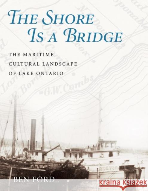 The Shore Is a Bridge: The Maritime Cultural Landscape of Lake Ontario Benjamin Ford Kevin J. Crisman 9781623496050 Texas A&M University Press - książka