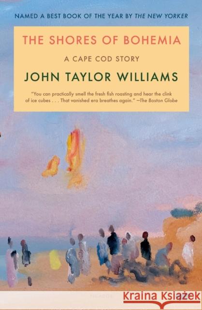 The Shores of Bohemia: A Cape Cod Story John Taylor Williams 9781250867162 Picador - książka
