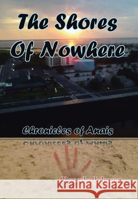 The Shores of Nowhere: Chronicles of Anais Ronesha Johnson 9781499030815 Xlibris Corporation - książka
