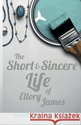 The Short & Sincere Life of Ellory James Wendy Paine Miller 9781517696276 Createspace Independent Publishing Platform - książka