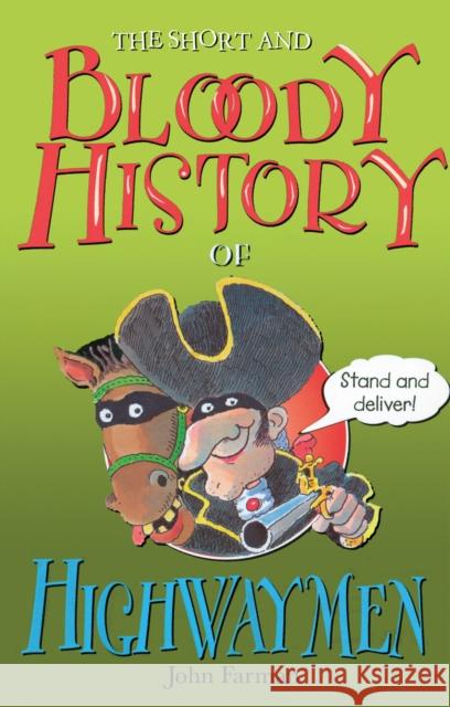 The Short And Bloody History Of Highwaymen John Farman 9780099407119 RANDOM HOUSE CHILDREN'S BOOKS - książka