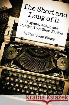 The Short and Long of It Paul Alan Fahey 9781532832857 Createspace Independent Publishing Platform - książka