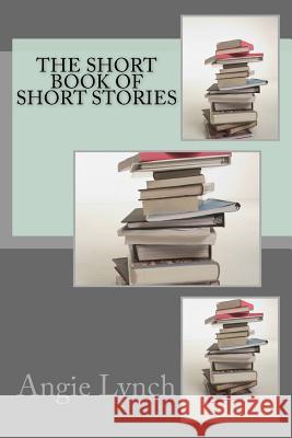 The Short Book of Short Stories Angie Lynch A. J. Lynch 9781511817721 Createspace - książka