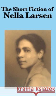 The Short Fiction of Nella Larsen Nella Larsen 9781515432449 Wilder Publications - książka