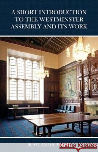The Short Introduction to the Westminster Assembly and Its Work Rowland S. Ward 9780648539940 Tulip Publishing - książka