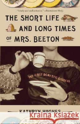 The Short Life and Long Times of Mrs. Beeton: The First Domestic Goddess Kathryn Hughes 9780307278661 Anchor Books - książka