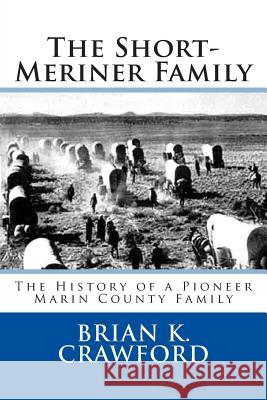 The Short-Meriner Family: The History of a Pioneer Marin County Family Brian K. Crawford 9781500968373 Createspace - książka