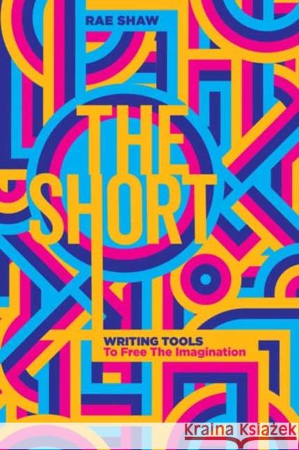 The Short: Personal Writing Tools to Free the Imagination Rae Shaw 9781615933501 Michael Wiese Productions - książka