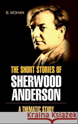 The Short Stories of Sherwood Anderson- a Thematic Study B Mohan 9789350565087 Discovery Publishing House - książka