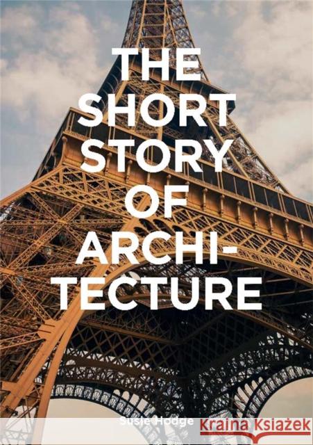 The Short Story of Architecture: A Pocket Guide to Key Styles, Buildings, Elements & Materials Susie Hodge 9781786273703 Laurence King - książka