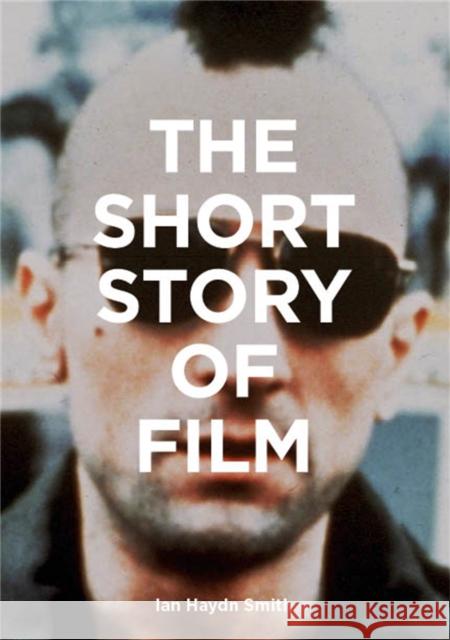 The Short Story of Film: A Pocket Guide to Key Genres, Films, Techniques and Movements Ian Haydn Smith 9781786275639 Orion Publishing Co - książka