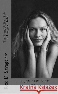 The Short, Unlikely Life of Dinfiggie Phybo Rex D. Savage 9781548332518 Createspace Independent Publishing Platform - książka