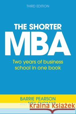 The Shorter MBA: Two years of business school in one book Barrie Pearson Neil Thomas 9781854189387 Thorogood - książka