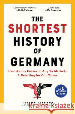 The Shortest History of Germany: From Roman Frontier to the Heart of Europe--A Retelling for Our Times Hawes, James 9781615195695 Experiment - książka