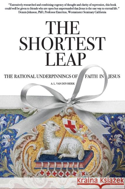 The Shortest Leap: The Rational Underpinnings of Faith in Jesus A. L. Va 9781973689805 WestBow Press - książka