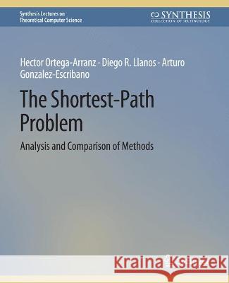 The Shortest-Path Problem: Analysis and Comparison of Methods Hector Ortega-Arranz Arturo Gonzalez-Escribano Diego R. Llanos 9783031014468 Springer International Publishing AG - książka