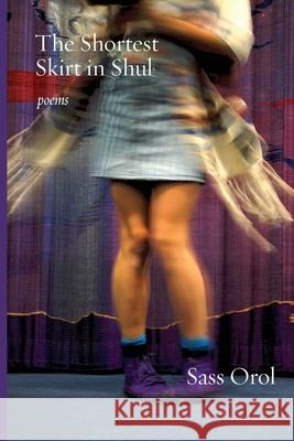 The Shortest Skirt in Shul: Poems Sass Orol 9781953829122 Ben Yehuda Press - książka