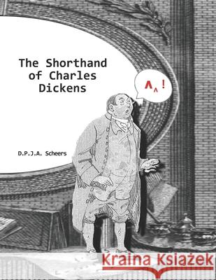 The Shorthand of Charles Dickens D P J a Scheers 9798789332627 Independently Published - książka