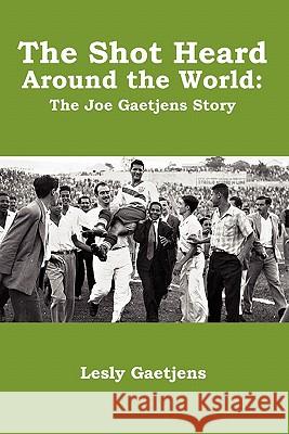 The Shot Heard Around the World: The Joe Gaetjens Story Lesly Gaetjens 9780557612314 Lulu.com - książka