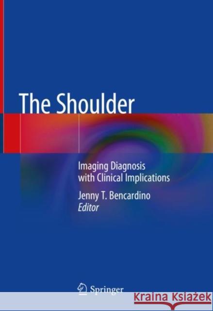 The Shoulder: Imaging Diagnosis with Clinical Implications Bencardino, Jenny T. 9783030062392 Springer - książka