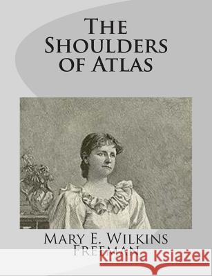 The Shoulders of Atlas Mary E. Wilkin 9781499275766 Createspace - książka