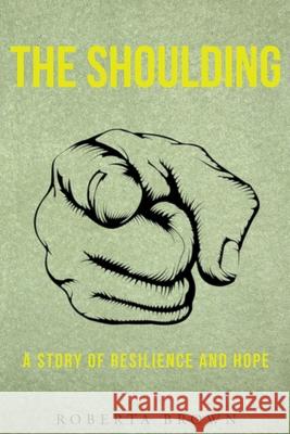 The Shoulding: A Study of Resilience and Hope Roberta Brown 9781735469041 Spotlight Publishing - książka