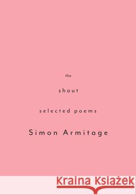 The Shout: Selected Poems Simon Armitage 9780375712067 Knopf Publishing Group - książka