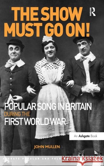 The Show Must Go On! Popular Song in Britain During the First World War John Mullen Professor Derek B. Scott Professor Stan Hawkins 9781472441584 Ashgate Publishing Limited - książka